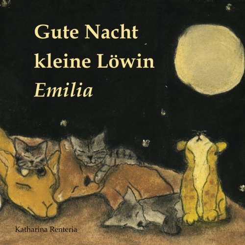 Gute Nacht kleine Löwin Emilia Gute Nacht kleine Löwin Emilia von CreateSpace Independent Publishing Platform