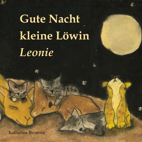 Gute Nacht kleine Löwin Leonie Gute Nacht kleine Löwin Leonie von CreateSpace Independent Publishing Platform