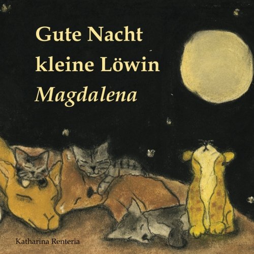 Gute Nacht kleine Löwin Magdalena Gute Nacht kleine Löwin Magdalena von CreateSpace Independent Publishing Platform