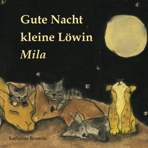 Gute Nacht kleine Löwin Mila Gute Nacht kleine Löwin Mila von CreateSpace Independent Publishing Platform