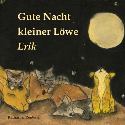 Gute Nacht kleiner Löwe Erik Gute Nacht kleiner Löwe Erik von CreateSpace Independent Publishing Platform