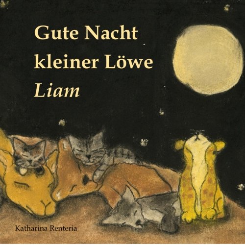 Gute Nacht kleiner Löwe Liam Gute Nacht kleiner Löwe Liam von CreateSpace Independent Publishing Platform