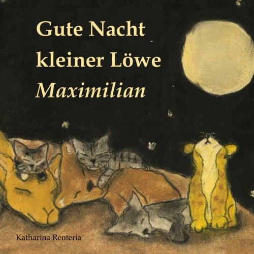 Gute Nacht kleiner Löwe Maximilian Gute Nacht kleiner Löwe Maximilian von CreateSpace Independent Publishing Platform