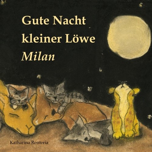 Gute Nacht kleiner Löwe Milan Gute Nacht kleiner Löwe Milan von CreateSpace Independent Publishing Platform