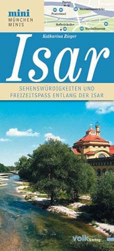 Die Isar: Sehenswürdigkeiten und Freizeitspaß entlang Münchens Lebensader: Sehenswürdigkeiten und Freizeitspaß entlang der Isar (München Minis) von Volk Verlag