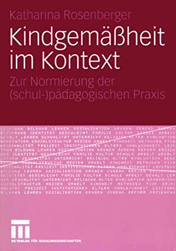 Kindgemäßheit im Kontext: Zur Normierung der (schul-)pädagogischen Praxis