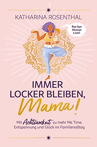 Immer locker bleiben, Mama! Mit Achtsamkeit zu mehr Me Time, Entspannung und Glück im Familienalltag von Bookmundo Direct