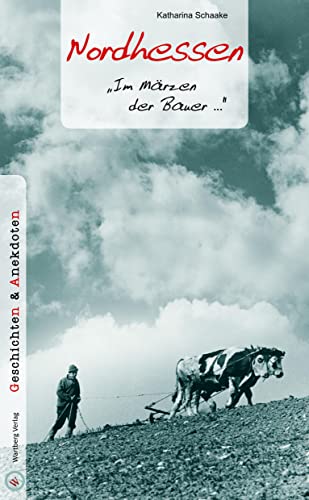 Nordhessen - Geschichten und Anekdoten: "Im Märzen der Bauer..." Nordhessen - Geschichten und Anekdoten: "Im Märzen der Bauer..."