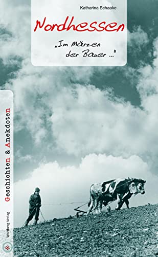 Nordhessen - Geschichten und Anekdoten: "Im Märzen der Bauer..."