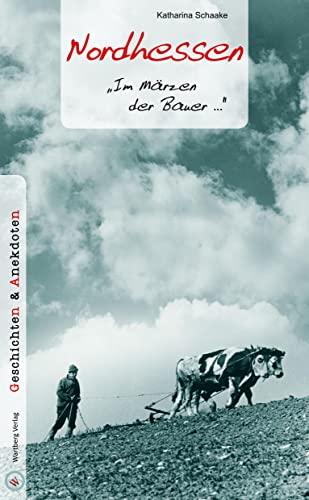 Nordhessen - Geschichten und Anekdoten: "Im Märzen der Bauer..." von Wartberg Verlag