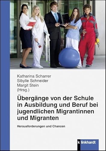 Übergänge von der Schule in Ausbildung und Beruf bei jugendlichen Migrantinnen und Migranten: Herausforderung und Chancen von Klinkhardt