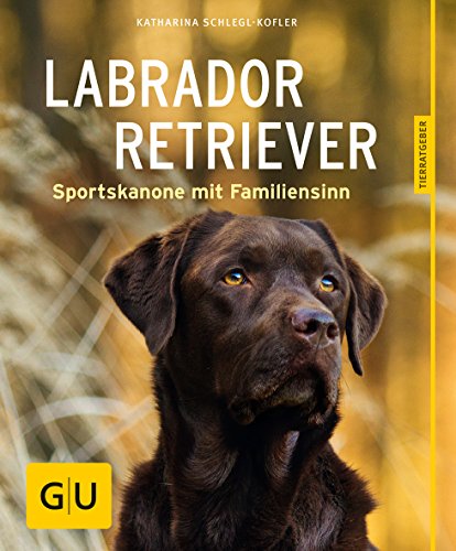 Labrador Retriever: Sportskanone mit Familiensinn (GU Hunderassen) von Gräfe und Unzer