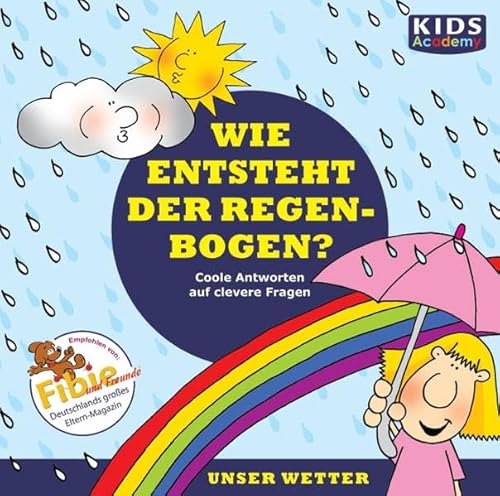 CD WISSEN Junior - KIDS Academy - Wie entsteht der Regenbogen? Coole Antworten auf clevere Fragen: Unser Wetter, 1 CD von Audio Media