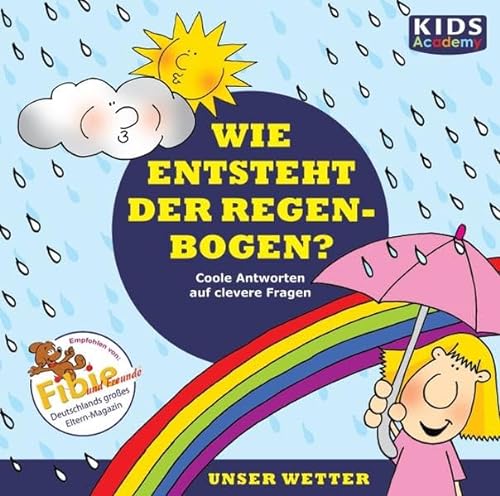 CD WISSEN Junior - KIDS Academy - Wie entsteht der Regenbogen? Coole Antworten auf clevere Fragen: Unser Wetter, 1 CD