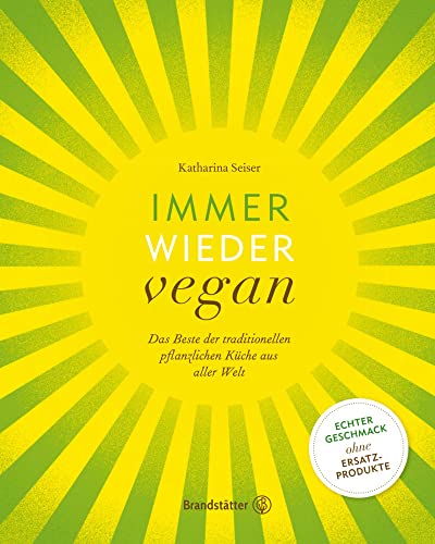 Immer wieder vegan: Das Beste der traditionellen pflanzlichen Küche aus aller Welt. von Brandstätter Verlag