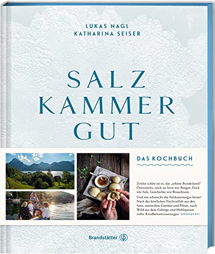 Salzkammergut: Das Kochbuch – Regionale Spitzenküche von Haubenkoch Lukas Nagl! Traditionelle Rezepte, Fischvielfalt, Wild und saisonale Köstlichkeiten aus einer der schönsten Regionen Österreichs! Salzkammergut: Das Kochbuch – Regionale Spitzenküche von Haubenkoch Lukas Nagl! Traditionelle Rezepte, Fischvielfalt, Wild und saisonale Köstlichkeiten aus einer der schönsten Regionen Österreichs!