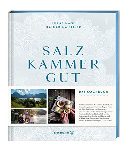 Salzkammergut: Das Kochbuch – Regionale Spitzenküche von Haubenkoch Lukas Nagl! Traditionelle Rezepte, Fischvielfalt, Wild und saisonale Köstlichkeiten aus einer der schönsten Regionen Österreichs! Salzkammergut: Das Kochbuch – Regionale Spitzenküche von Haubenkoch Lukas Nagl! Traditionelle Rezepte, Fischvielfalt, Wild und saisonale Köstlichkeiten aus einer der schönsten Regionen Österreichs!