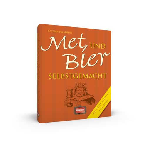 Met und Bier selbstgemacht: Mit vielen Rezepten zum Feiern Met und Bier selbstgemacht: Mit vielen Rezepten zum Feiern