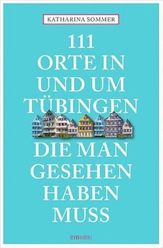 111 Orte in Tübingen, die man gesehen haben muss: Reiseführer