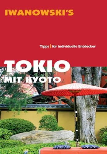 Tokio mit Kyoto - Reiseführer von Iwanowski: Tipps für individuelle Entdecker Tokio mit Kyoto - Reiseführer von Iwanowski: Tipps für individuelle Entdecker