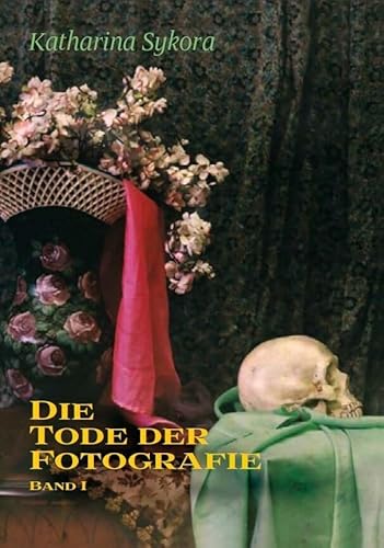 Die Tode der Fotografie 1: Totenfotografie und ihr sozialer Gebrauch von Fink (Wilhelm)