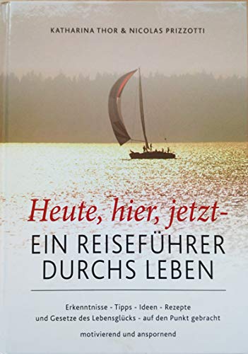 Heute,hier,jetzt - Ein Reiseführer durchs Leben: Ein Reiseführer durchs Leben von Menani GmbH