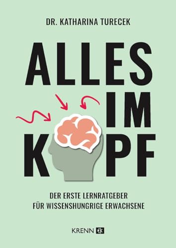 Alles im Kopf: Der erste Lernratgeber für wissenshungrige Erwachsene von Krenn, Hubert Verlag