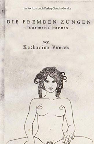 Die fremden Zungen - carmina carnis: Gedichte und Zeichnungen