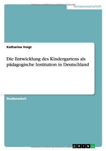 Die Entwicklung des Kindergartens als pädagogische Institution  in Deutschland von Books on Demand