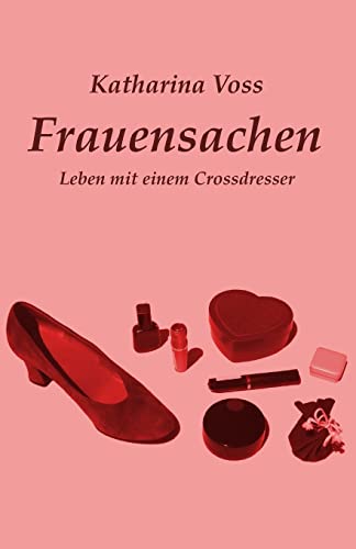 Frauensachen: Leben mit einem Crossdresser von CREATESPACE