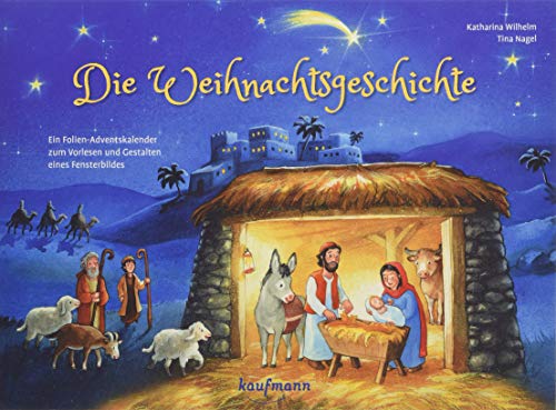 Die Weihnachtsgeschichte. Ein Folien-Adventskalender zum Vorlesen und Gestalten eines Fensterbildes (Adventskalender mit Geschichten für Kinder: Ein Buch zum Vorlesen und Basteln) von Kaufmann Ernst Vlg GmbH