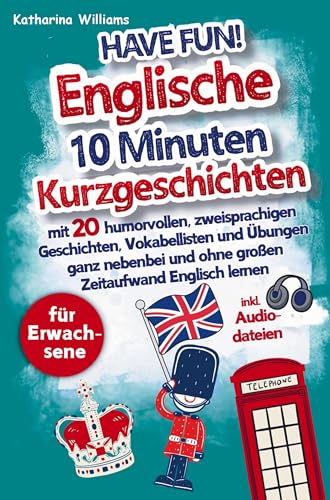 Have fun! Englische 10 Minuten Kurzgeschichten inkl. Audiodateien für Erwachsene: - mit 20 humorvollen, zweisprachigen Geschichten, Vokabellisten und ... und ohne großen Zeitaufwand Englisch lernen Have fun! Englische 10 Minuten Kurzgeschichten inkl. Audiodateien für Erwachsene: - mit 20 humorvollen, zweisprachigen Geschichten, Vokabellisten und ... und ohne großen Zeitaufwand Englisch lernen