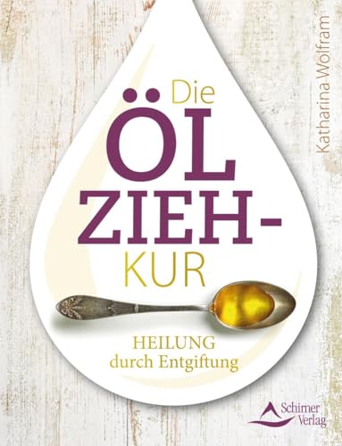 Die Ölzieh-Kur: Heilung durch Entgiftung von Schirner Verlag