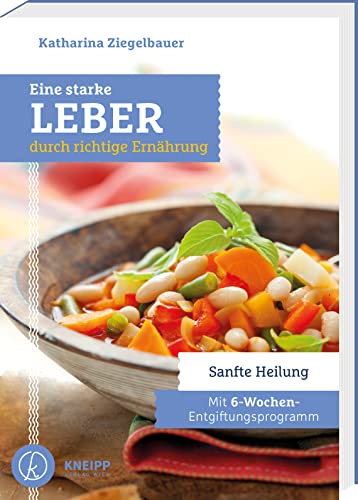 Eine starke Leber durch richtige Ernährung: Sanfte Heilung - Mit 6-Wochen-Entgiftungsprogramm von Kneipp Verlag