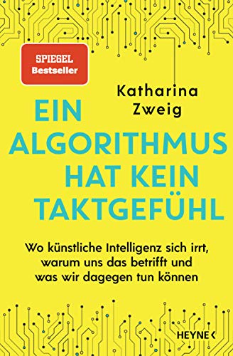 Ein Algorithmus hat kein Taktgefühl: Wo künstliche Intelligenz sich irrt, warum uns das betrifft und was wir dagegen tun können von HEYNE