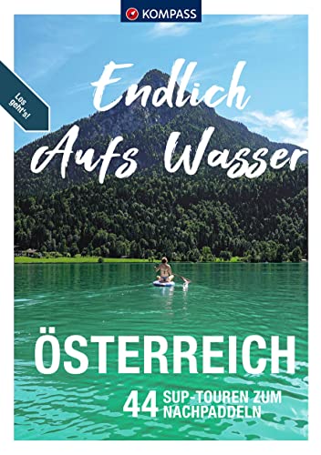 KOMPASS Endlich Aufs Wasser - Österreich: 44 SUP-Touren zum Nachpaddeln