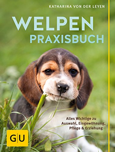 Welpen-Praxisbuch: Alles Wichtige zu Auswahl, Eingewöhnung, Pflege und Erziehung (GU Welpen)