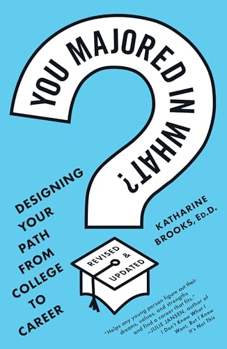 You Majored in What?: Designing Your Path from College to Career