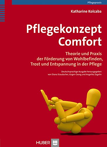 Pflegekonzept Comfort: Theorie und Praxis der Förderung von Wohlbefinden und Wohlbehagen in der Pflege Pflegekonzept Comfort: Theorie und Praxis der Förderung von Wohlbefinden und Wohlbehagen in der Pflege