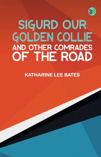 Sigurd Our Golden Collie and Other Comrades of the Road von Zinc Read