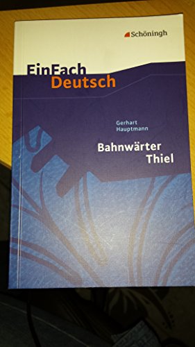 EinFach Deutsch Textausgaben: Gerhart Hauptmann: Bahnwärter Thiel: Klassen 8 - 10: Klasse 8 - 10 von SCHÖNINGH VERLAG IM WESTERMANN SCHULBUCH