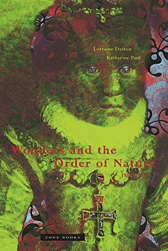Wonders and the Order of Nature, 1150-1750 (Zone Books)