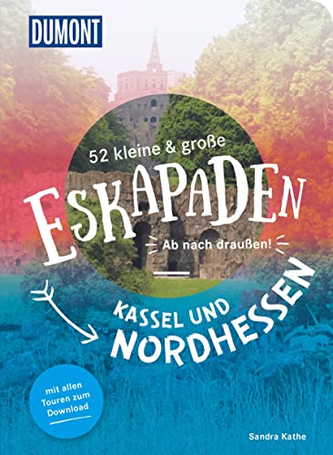 52 kleine & große Eskapaden Kassel und Nordhessen: Ab nach draußen! (DuMont Eskapaden) von DuMont Reiseverlag