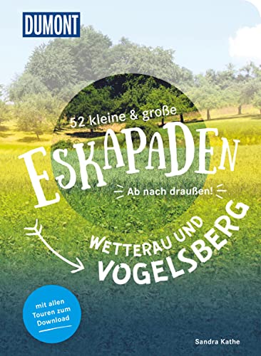 52 kleine & große Eskapaden Wetterau und Vogelsberg: Ab nach draußen! (DUMONT Eskapaden) von Dumont Reise Vlg GmbH + C