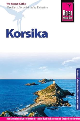 Reise Know-How Korsika: Reiseführer für individuelles Entdecken Reise Know-How Korsika: Reiseführer für individuelles Entdecken
