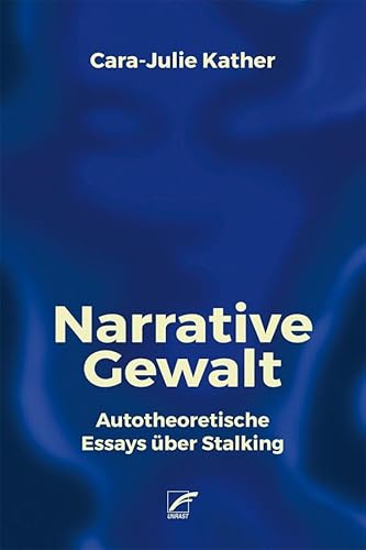 Narrative Gewalt: Autotheoretische Essays über Stalking von Unrast Verlag