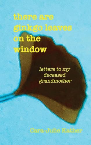there are ginkgo leaves on the window: letters to my deceased grandmother von Fuente Fountain Books