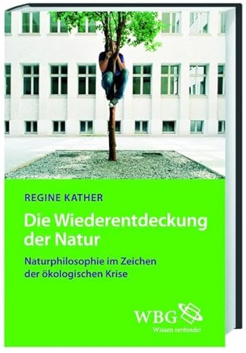 Die Wiederentdeckung der Natur: Naturphilosophie im Zeichen der ökologischen Krise