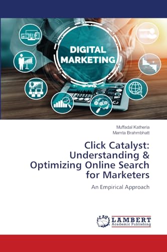 Click Catalyst: Understanding & Optimizing Online Search for Marketers: An Empirical Approach von LAP LAMBERT Academic Publishing