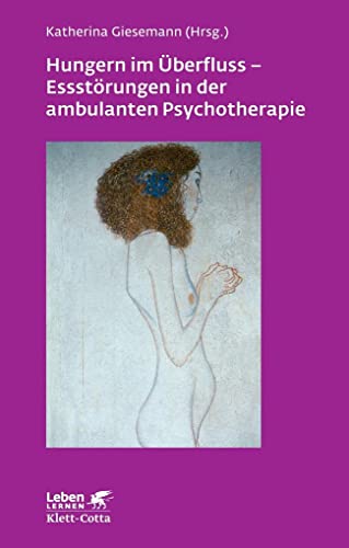 Hungern im Überfluss - Essstörungen in der ambulanten Psychotherapie (Leben Lernen, Bd. 247)